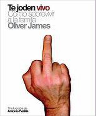 Te joden vivo : cómo sobrevivir a la familia