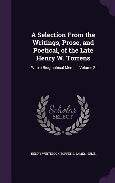A Selection From the Writings, Prose, and Poetical, of the Late Henry W. Torrens: With a Biographical Memoir, Volume 2