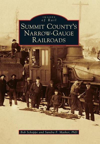 Summit County’s Narrow-Gauge Railroads