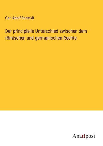 Der principielle Unterschied zwischen dem römischen und germanischen Rechte