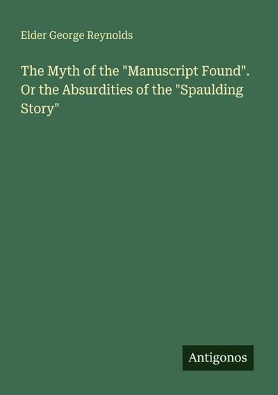 The Myth of the "Manuscript Found". Or the Absurdities of the "Spaulding Story"