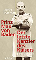 Prinz Max von Baden - Lothar Machtan