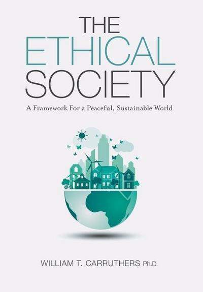 The Ethical Society: A Framework For a Peaceful, Sustainable World