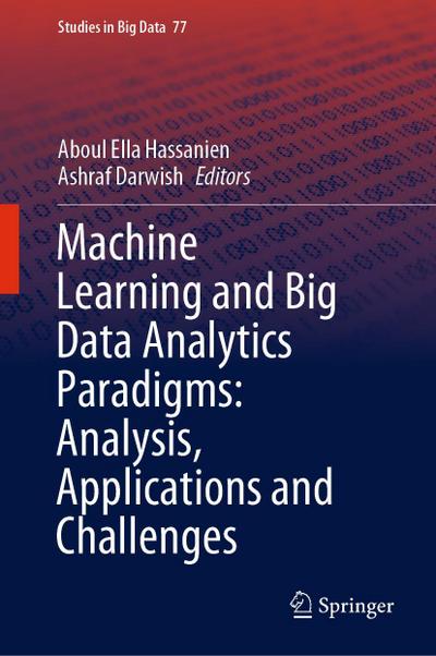 Machine Learning and Big Data Analytics Paradigms: Analysis, Applications and Challenges
