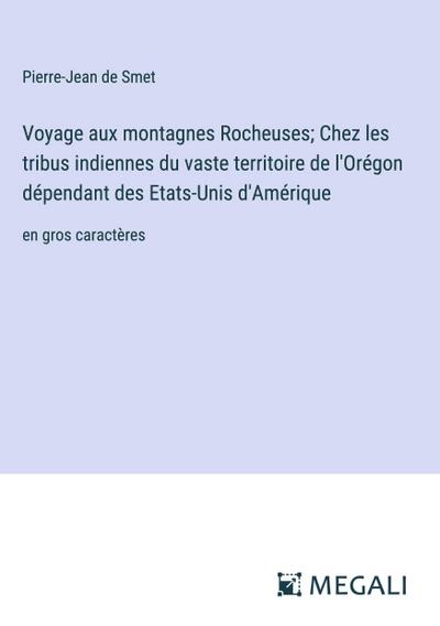 Voyage aux montagnes Rocheuses; Chez les tribus indiennes du vaste territoire de l’Orégon dépendant des Etats-Unis d’Amérique