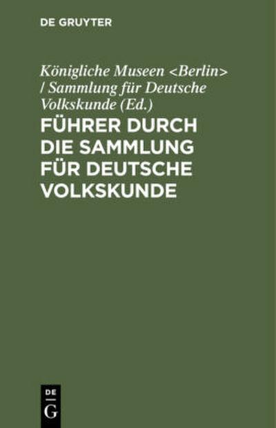 Führer durch die Sammlung für Deutsche Volkskunde