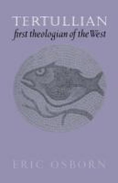 Tertullian, First Theologian of the West