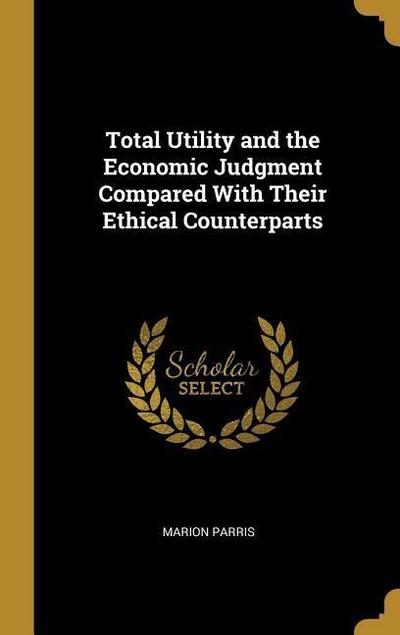 Total Utility and the Economic Judgment Compared With Their Ethical Counterparts