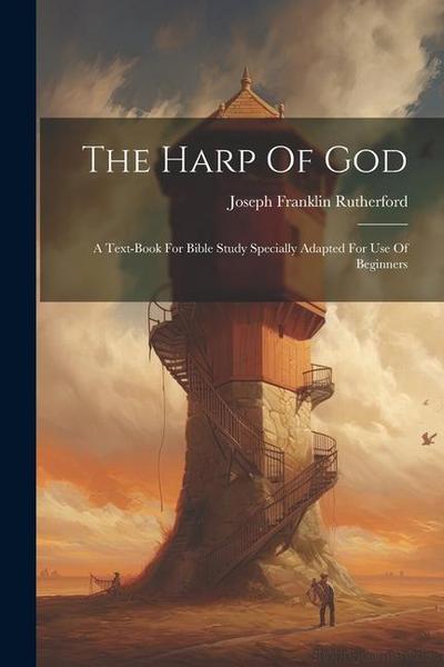 The Harp Of God: A Text-book For Bible Study Specially Adapted For Use Of Beginners