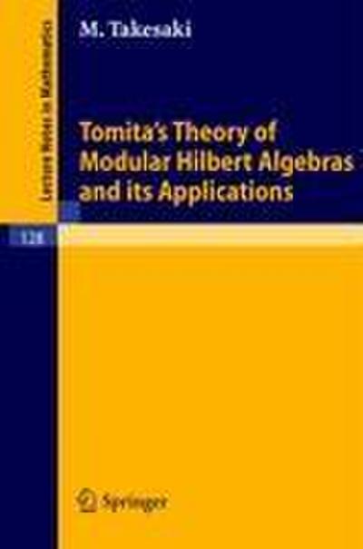 Tomita’s Theory of Modular Hilbert Algebras and its Applications