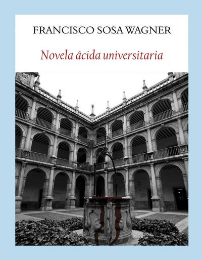 Novela ácida universitaria : aventuras, donaires y pendencias en los claustros