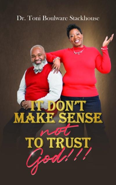 It Don’t Make Sense Not To Trust God