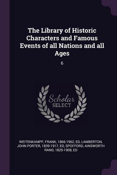 The Library of Historic Characters and Famous Events of all Nations and all Ages