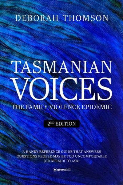 Tasmanian Voices: The Family Violence Epidemic - 2nd Edition : The Family Violence Epidemic