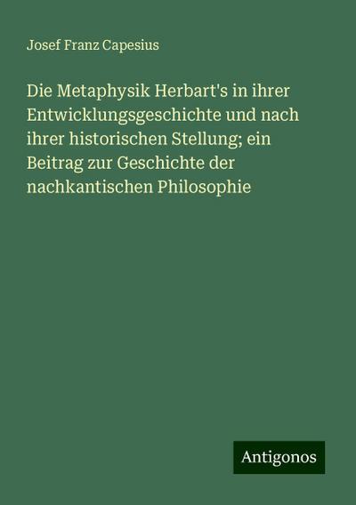 Capesius, J: Metaphysik Herbart’s in ihrer Entwicklungsgesch