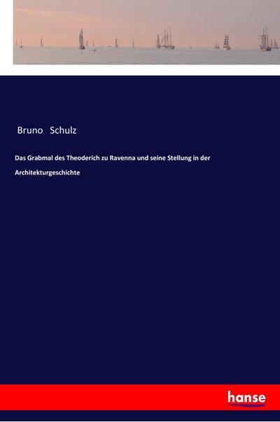Das Grabmal des Theoderich zu Ravenna und seine Stellung in der Architekturgeschichte