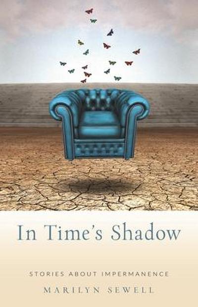 In Time’s Shadow: Stories about Impermanence