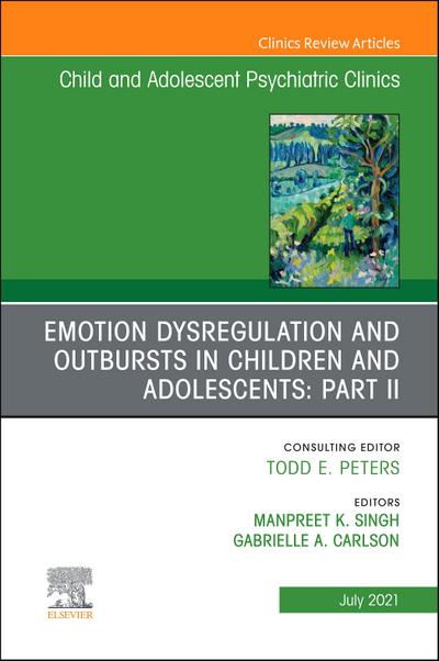 Emotion Dysregulation and Outbursts in Children and Adolescents: Part II, An Issue of ChildAnd Adolescent Psychiatric Clinics of North America, E-Book