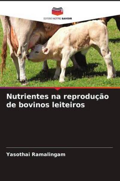 Nutrientes na reprodução de bovinos leiteiros
