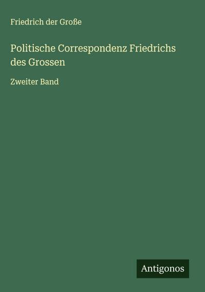 Politische Correspondenz Friedrichs des Grossen