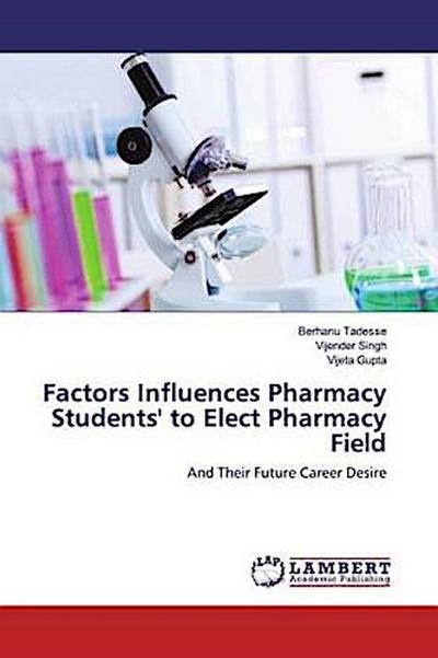 Factors Influences Pharmacy Students’ to Elect Pharmacy Field