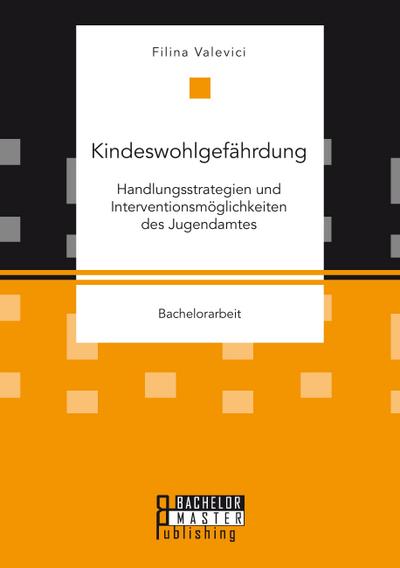 Kindeswohlgefährdung: Handlungsstrategien und Interventionsmöglichkeiten des Jugendamtes