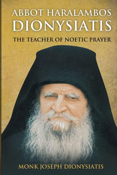 Abbot Haralambos Dionysiatis - The Teacher of Noetic Prayer