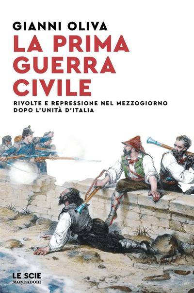 La prima guerra civile. Rivolte e repressione nel Mezzogiorno dopo l’unità d’Italia
