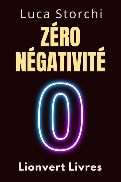 Zéro Négativité - ¿Découvrez Le Pouvoir De La Transformation Intérieure (Collection Vie Équilibrée, #26)