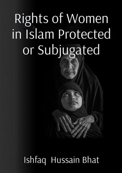 Rights of Women in Islam Protected or Subjugated