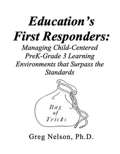 Education’s First Responders: Managing Child-Centered PreK-Grade 3 Learning Environments That Surpass the Standards