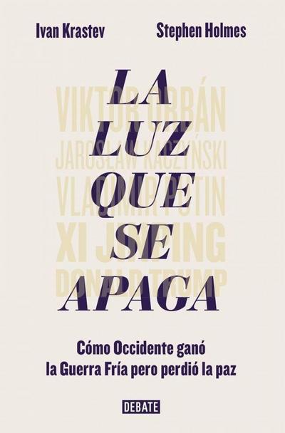 La luz que se apaga : cómo Occidente ganó la Guerra Fría pero perdió la paz