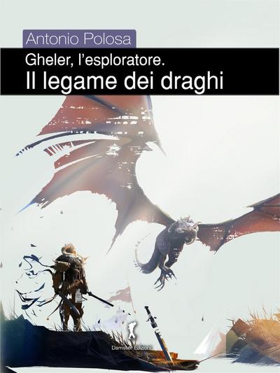 Gheler, l’esploratore. I - Il legame dei draghi