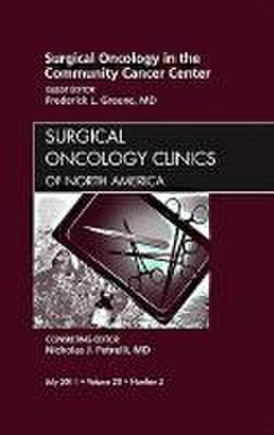 Surgical Oncology in the Community Cancer Center, an Issue of Surgical Oncology Clinics