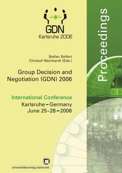 Group decision and negotiation (GDN) 2006. International Conference Karlsruhe, Germany, June 25 - 28,2006; proceedings