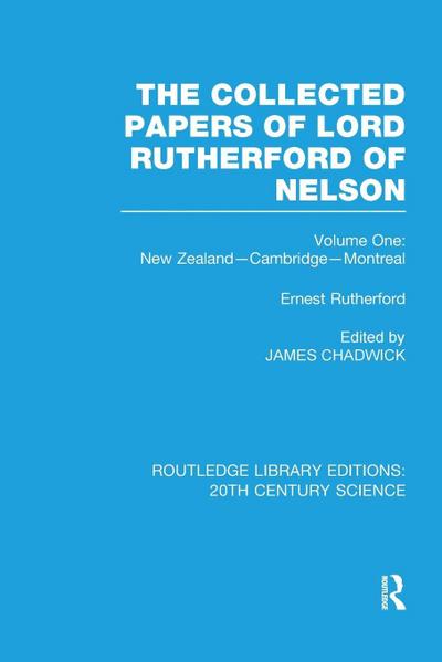 The Collected Papers of Lord Rutherford of Nelson