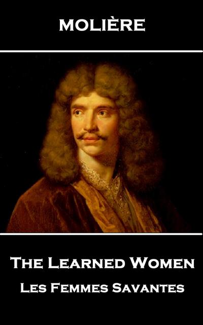 MOLIERE - THE LEARNED WOMEN