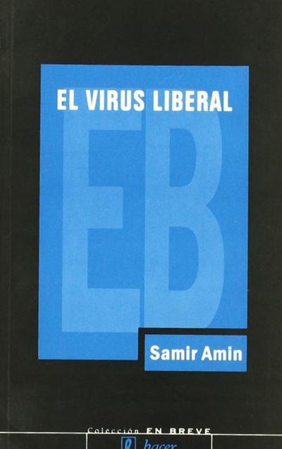 El virus liberal : la guerra permanente y la norteamericanización del mundo