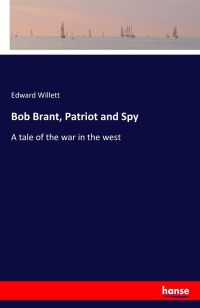 Bob Brant, Patriot and Spy