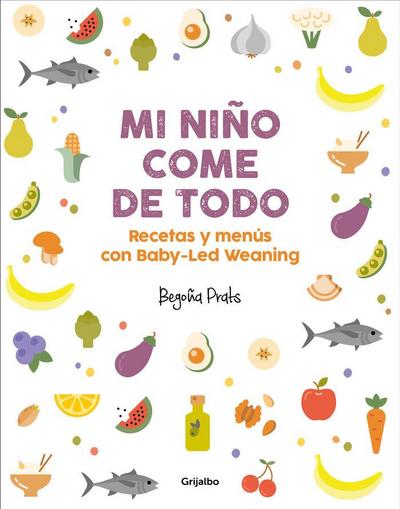 Mi niño come de todo : recetas y menús con Baby-Led Weaning