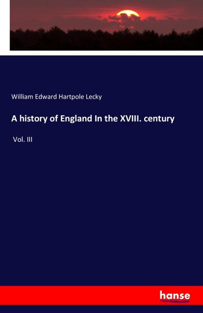 A history of England In the XVIII. century