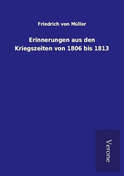 Erinnerungen aus den Kriegszeiten von 1806 bis 1813