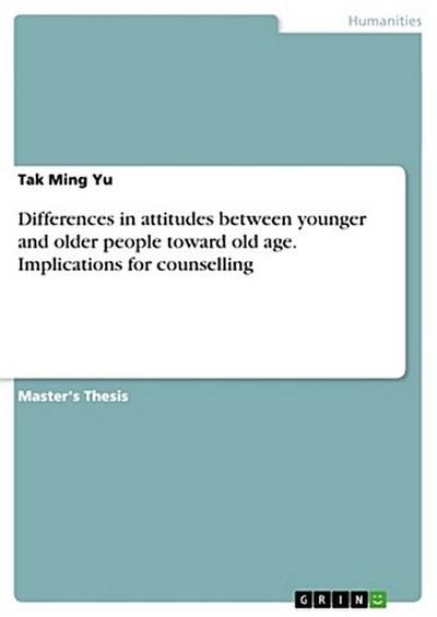 Differences in attitudes between younger and older people toward old age. Implications for counselling