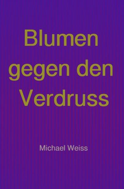 Blumen gegen den Verdruss