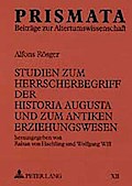Studien zum Herrscherbegriff der Historia Augusta und zum antiken Erziehungswesen
