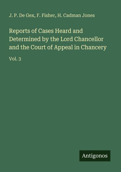 Reports of Cases Heard and Determined by the Lord Chancellor and the Court of Appeal in Chancery