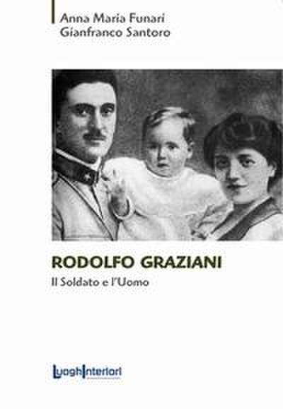 Rodolfo Graziani. Il soldato e l’uomo