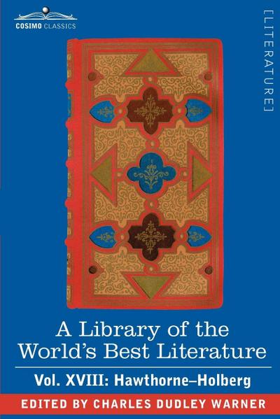 A Library of the World’s Best Literature - Ancient and Modern - Vol. XVIII (Forty-Five Volumes); Hawthorne-Holberg
