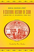A Cultural History of Cuba during the U.S. Occupation, 1898-1902