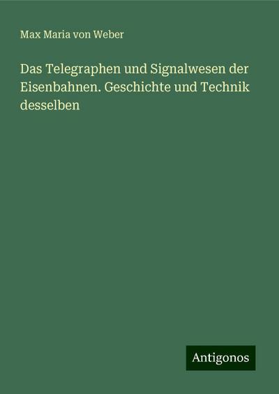 Weber, M: Telegraphen und Signalwesen der Eisenbahnen. Gesch
